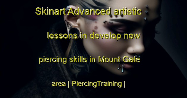 Skinart Advanced artistic lessons in develop new piercing skills in Mount Gate area | PiercingTraining | PiercingClasses | SkinartTraining-United States